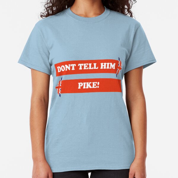Dad's Army –Don't Tell Him Pike! Classic T-Shirt