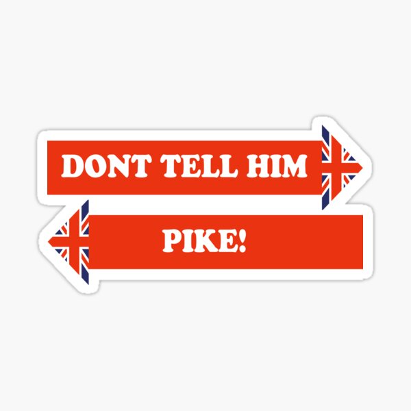 Dad's Army –Don't Tell Him Pike! Sticker