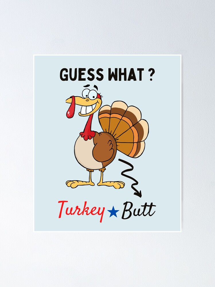 Guess What Turkey Butt - Funny Thanksgiving Turkey Gift Poster