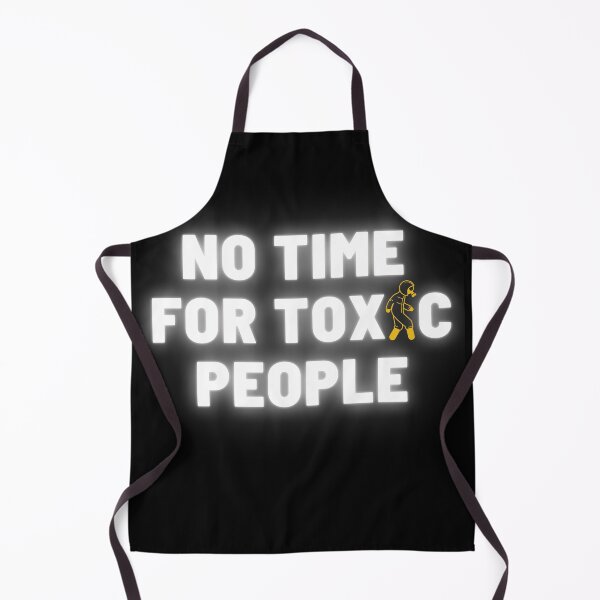 Item preview, No Time For Toxic People designed and sold by thatoldguy.