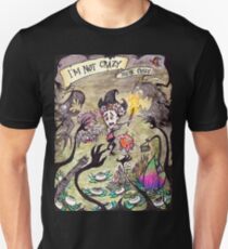 I'm Not Crazy You're Crazy Unisex T-Shirt