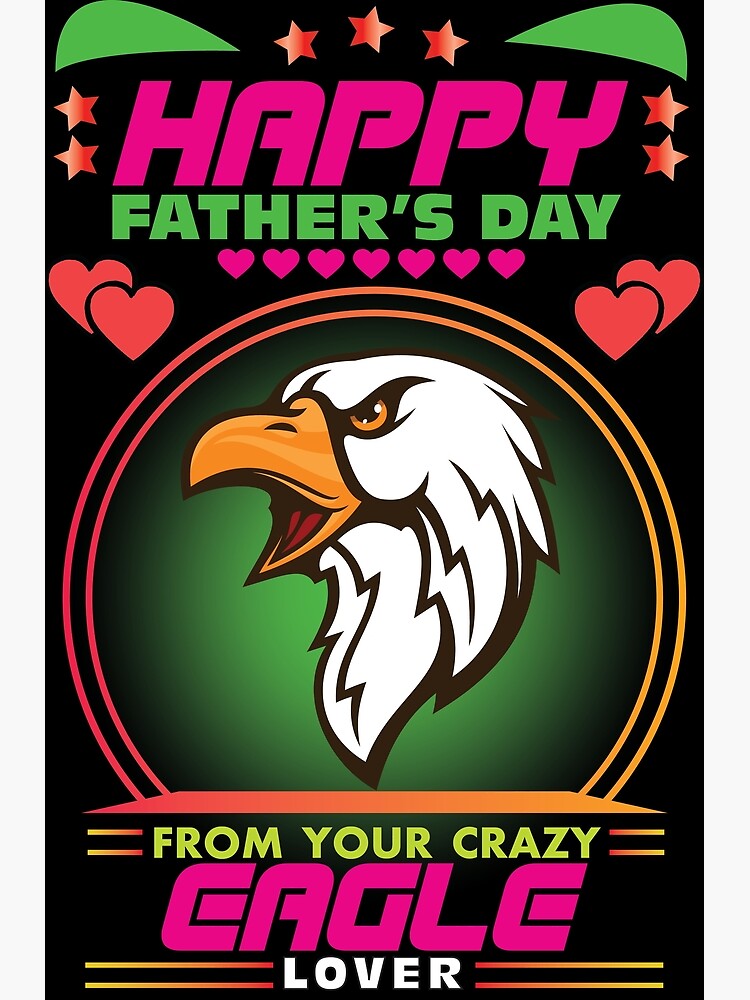Happy Fathers Day From Your Crazy Eagles Lover Poster for Sale by  RafiaTasnimShop