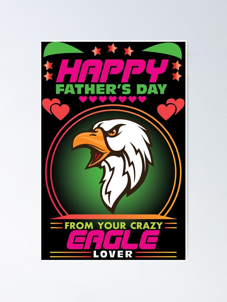 Happy Fathers Day From Your Crazy Eagles Lover Poster for Sale by  RafiaTasnimShop