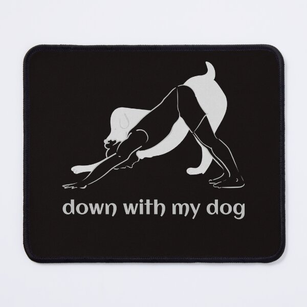 Item preview, yoga pose, downward dog, with,"down with my dog"saying designed and sold by ydsdesigns.