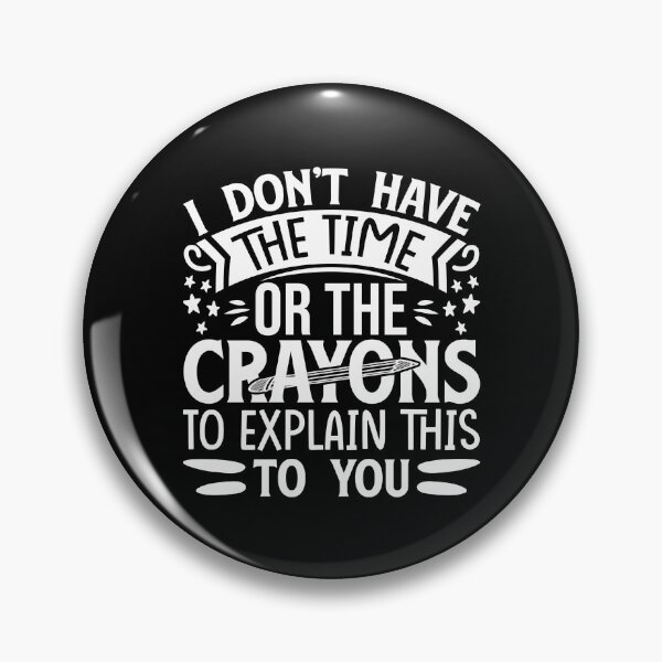 Item preview, I don't have the time or crayons to explain this to you designed and sold by pnkpopcorn.