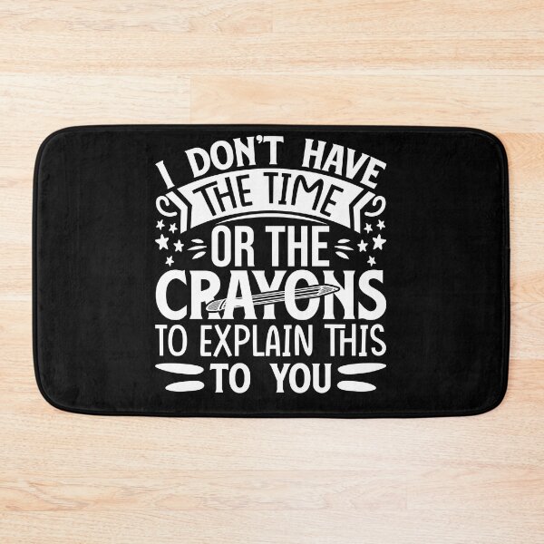 Item preview, I don't have the time or crayons to explain this to you designed and sold by pnkpopcorn.