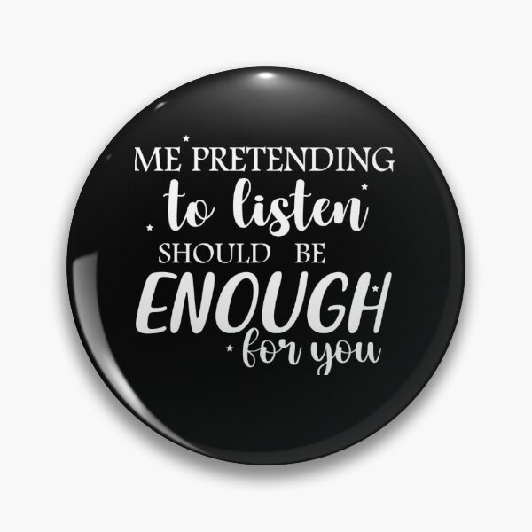 Item preview, Me pretending to listen should be enough for you designed and sold by pnkpopcorn.
