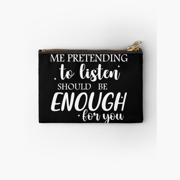 Item preview, Me pretending to listen should be enough for you designed and sold by pnkpopcorn.