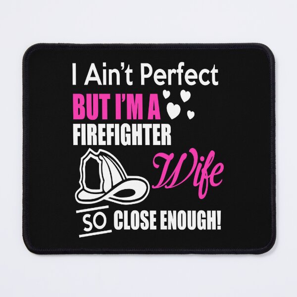 Item preview, I Ain't Perfect But I'm A Firefighter Wife So Close Enough designed and sold by ktmaem.