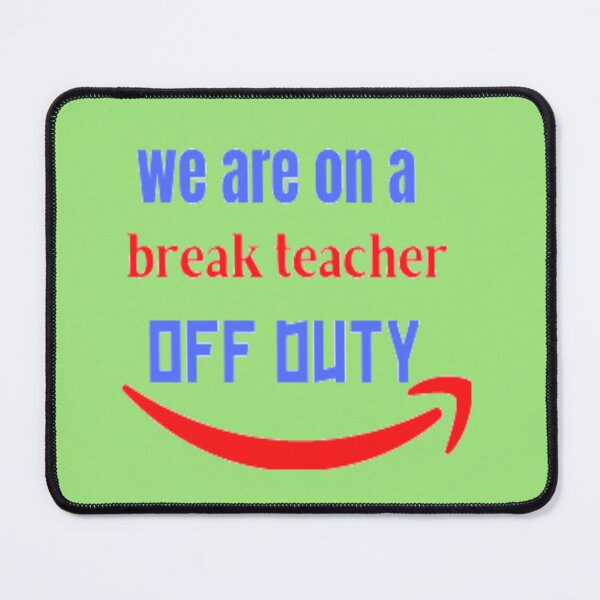 Item preview, we are on a break teacher off duty designed and sold by imtiyaz9661.