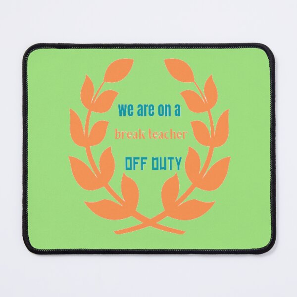 Item preview, we are on a break teacher off duty designed and sold by imtiyaz9661.