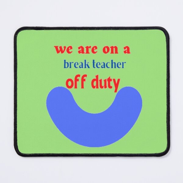 Item preview, we are on a break teacher off duty designed and sold by imtiyaz9661.