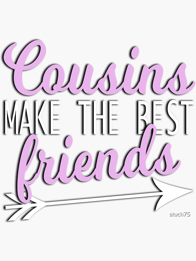 "Cousins Make The Best Friends" Sticker for Sale by stuch75 Redbubble