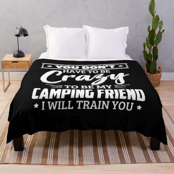 Item preview, You Don't Have To Be Crazy To Be My Camping Friend, I Will Train You designed and sold by GoldenBuffalo79.