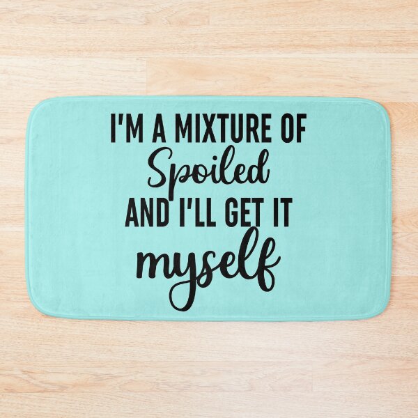 Item preview, Im A Mixture Of Spoiled designed and sold by Moeez Javed.