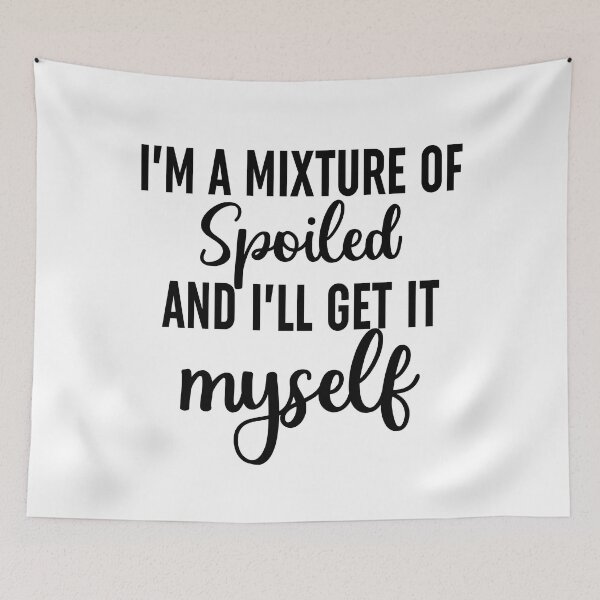 Item preview, Im A Mixture Of Spoiled designed and sold by Moeez Javed.