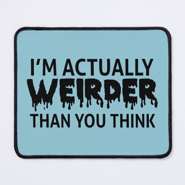 Item preview, Im Actually Weirder Than You Think designed and sold by Moeez Javed.