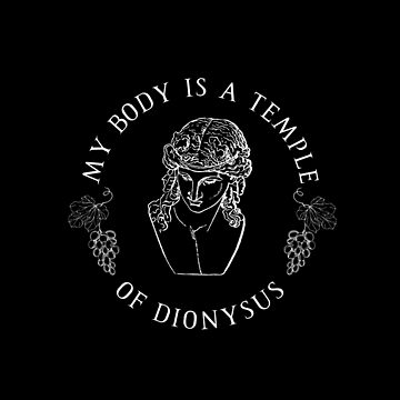 My Body Is A Temple Of Dionysus - Greek Design My Body Is A Temple Of Dionysus - Greek Design
