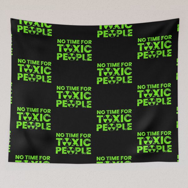 Item preview, No Time For Toxic People designed and sold by FNStuff.