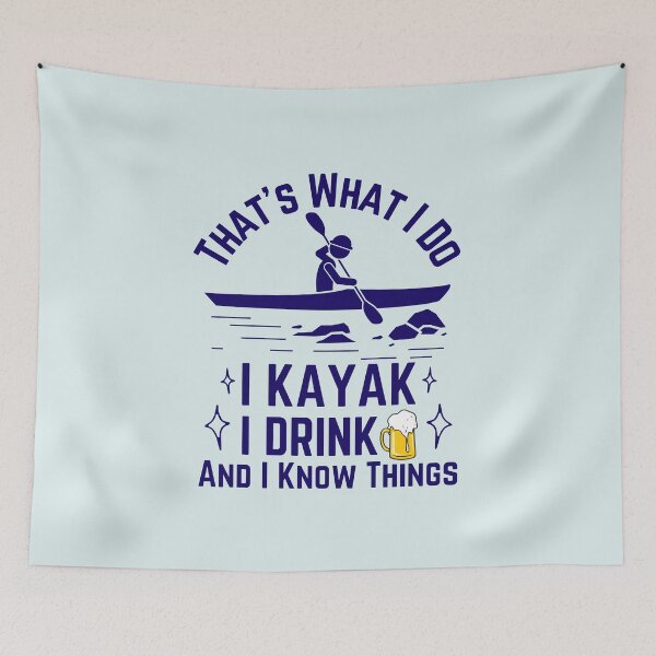 Item preview, That s What I Do I Kayak I Drink And I Know Things Funny designed and sold by Dip-Art.