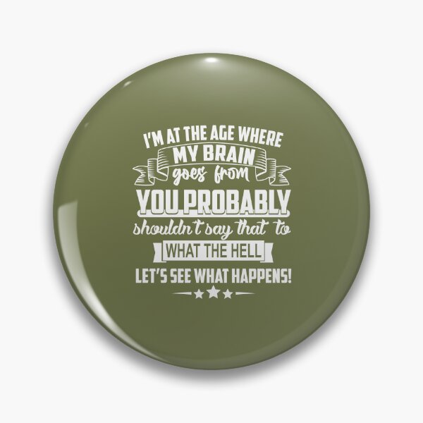 Item preview, Im At The Age Where My Brain Goes from You Probably Shouldnt Say That To What the Hell Lets See What Happens designed and sold by Moeez Javed.