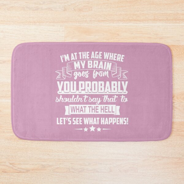 Item preview, Im At The Age Where My Brain Goes from You Probably Shouldnt Say That To What the Hell Lets See What Happens designed and sold by Moeez Javed.