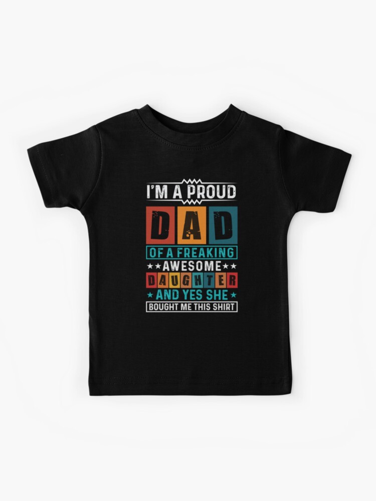 Camiseta para niños «Estoy orgulloso de ser padre de una hija increíble y  sí, ella me compró esta camiseta.» de locoartistaoff | Redbubble