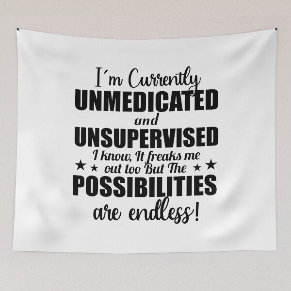 Item preview, Im Currently Unmedicated And Unsupervised designed and sold by Moeez Javed.