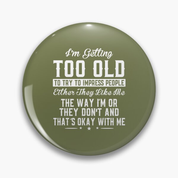 Item preview, Im Getting Too Old To Try To Impress People designed and sold by Moeez Javed.