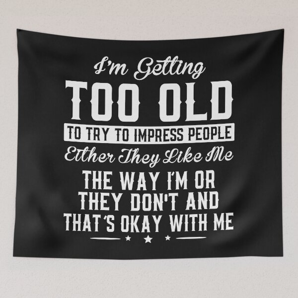 Item preview, Im Getting Too Old To Try To Impress People designed and sold by Moeez Javed.