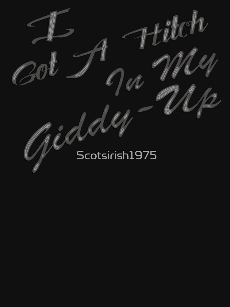 "Hitch In My GiddyUp" Tshirt for Sale by Scotsirish1975 Redbubble