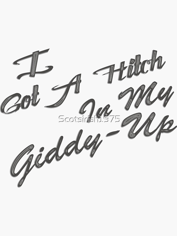 "Hitch In My GiddyUp" Sticker by Scotsirish1975 Redbubble