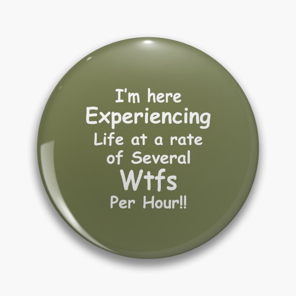 Item preview, Im Here Experiencing Life At A Rate of Several WTFs Per Hour designed and sold by Moeez Javed.