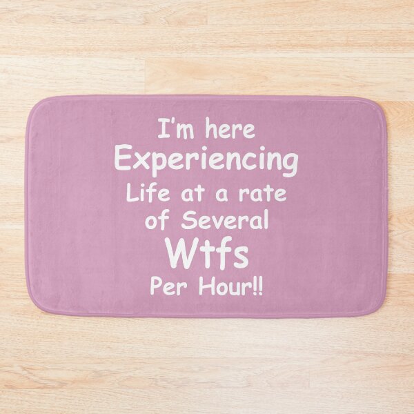Item preview, Im Here Experiencing Life At A Rate of Several WTFs Per Hour designed and sold by Moeez Javed.