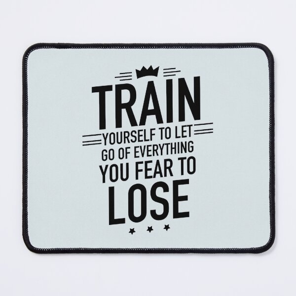 Item preview, Train Yourself To Let Go Of Everything You Fear To Lose - Motivational Saying designed and sold by Dip-Art.