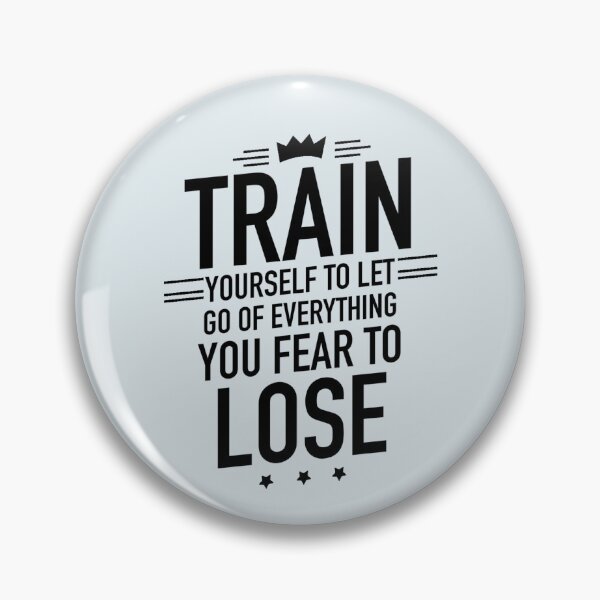 Item preview, Train Yourself To Let Go Of Everything You Fear To Lose - Motivational Saying designed and sold by Dip-Art.
