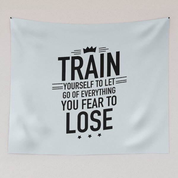 Item preview, Train Yourself To Let Go Of Everything You Fear To Lose - Motivational Saying designed and sold by Dip-Art.