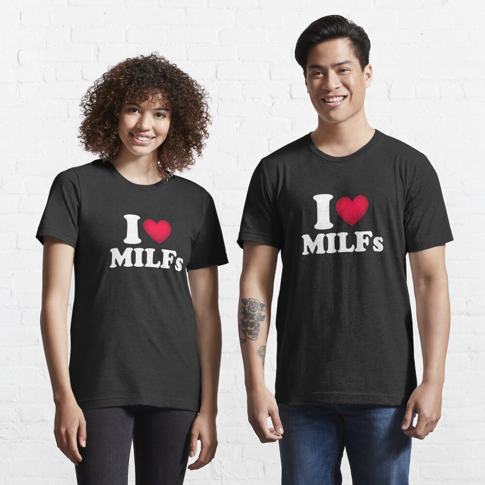 I Love Milfs I Love Hot Moms Heart Milfs Lover T Shirt For Sale By Tema01 Redbubble I 