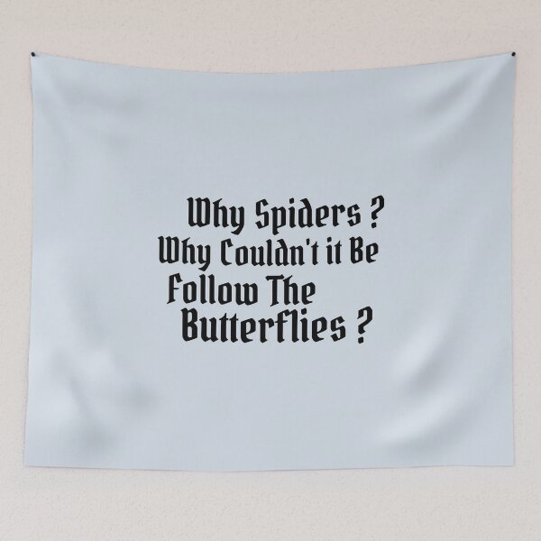 Item preview, Why Spiders Why Couldn't It Be Follow The Butterflies designed and sold by Dip-Art.
