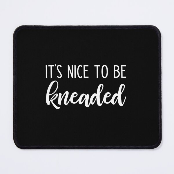 Item preview, It’s Nice To Be Kneaded - massage therapist slogan designed and sold by kapotka.