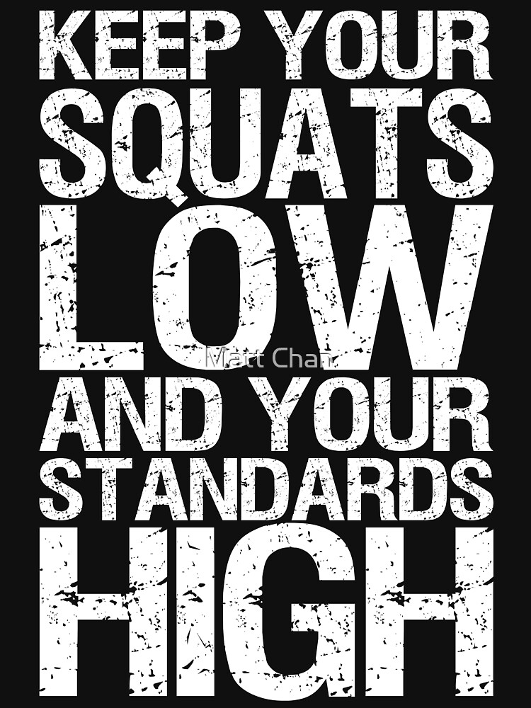 Keep Your Squats Low And Your Standards High T Shirt For Sale By