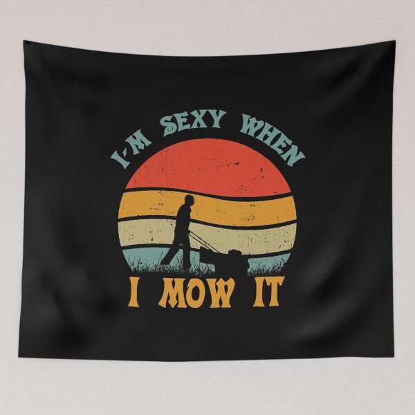 Item preview, I m sexy when i mow it designed and sold by D/Art ⭐⭐⭐⭐⭐.