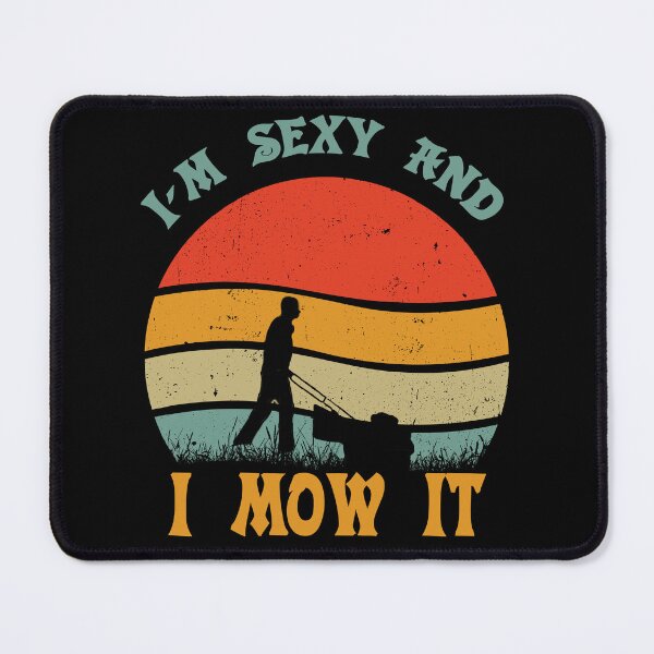 Item preview, I m sexy and i mow it designed and sold by D/Art ⭐⭐⭐⭐⭐.
