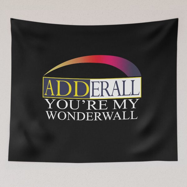 Item preview, Adderall You're My Wonderwall designed and sold by JohnTaylor2020.
