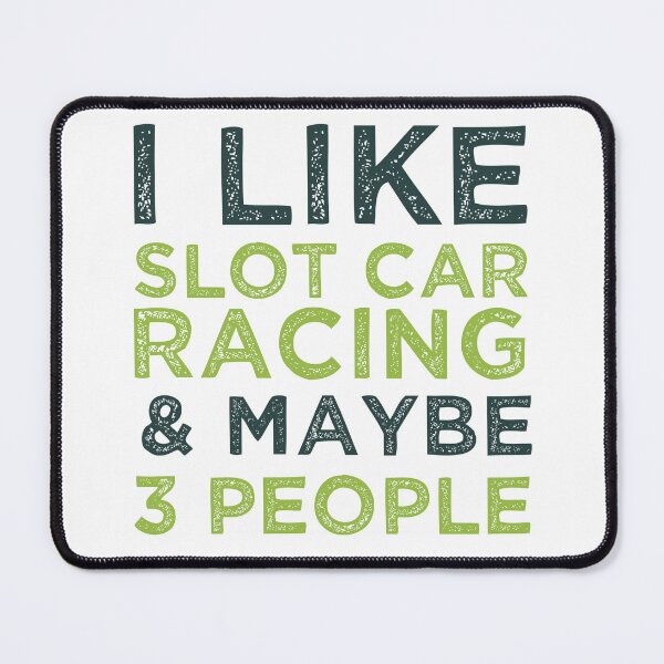 Item preview, I Like Slot Car Racing And Maybe 3 People designed and sold by medbdj.