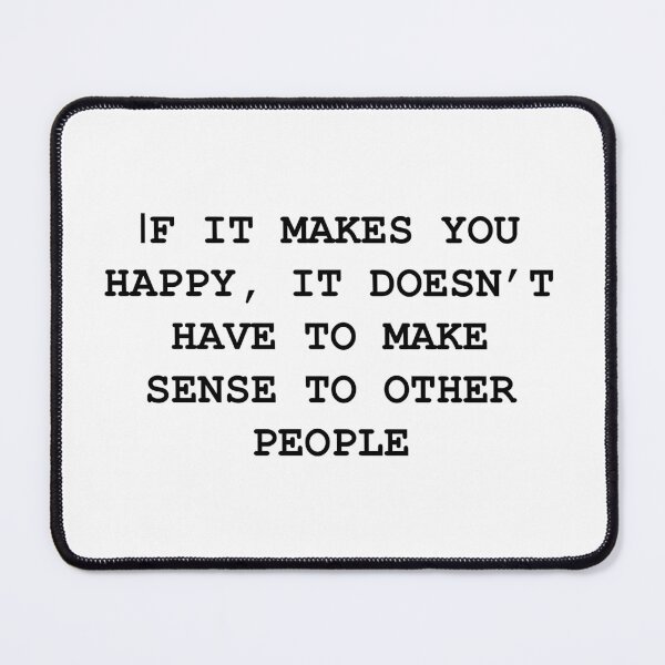 Item preview, If it makes you happy, it does not have to make sense to other people designed and sold by flexycreatives.