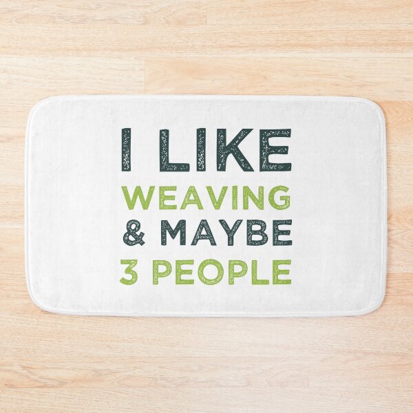 Item preview,  I Like Weaving And Maybe 3 People  designed and sold by medbdj.