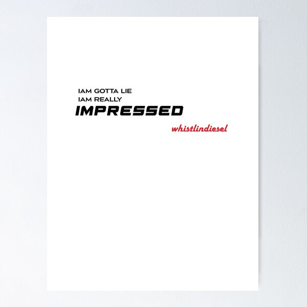 Item preview, Whistlindiesel iam gotta lie iam really impressed designed and sold by MeshoEmad.