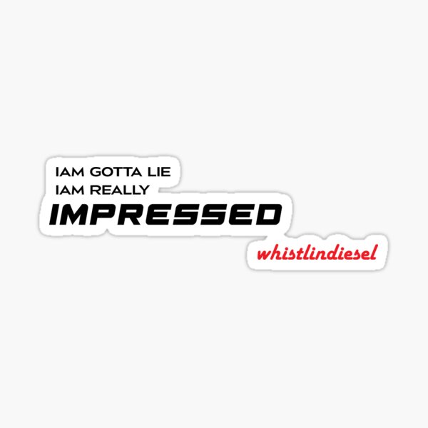 Item preview, Whistlindiesel iam gotta lie iam really impressed designed and sold by MeshoEmad.