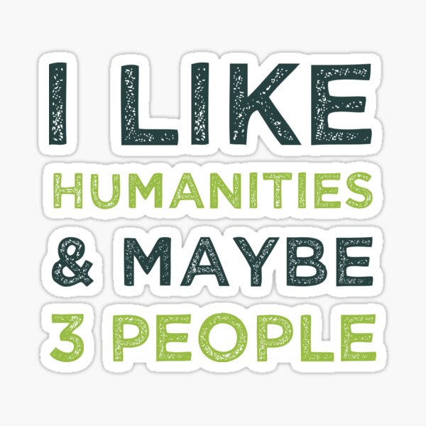 Item preview, I Like Humanities And Maybe 3 People  designed and sold by medbdj.
